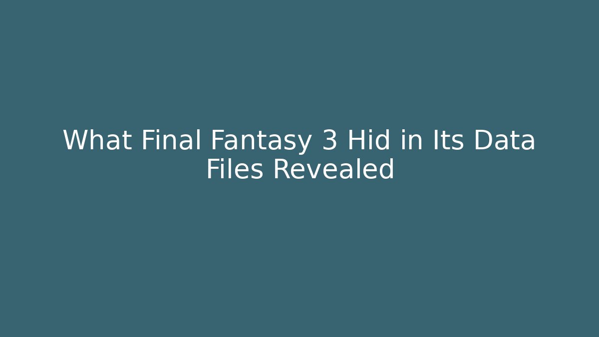 What Final Fantasy 3 Hid in Its Data Files Revealed