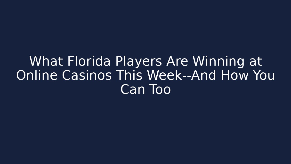 What Florida Players Are Winning at Online Casinos This Week—And How You Can Too