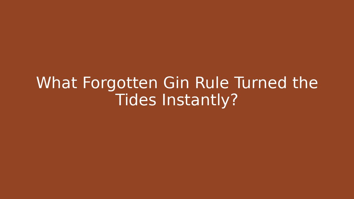 What Forgotten Gin Rule Turned the Tides Instantly?