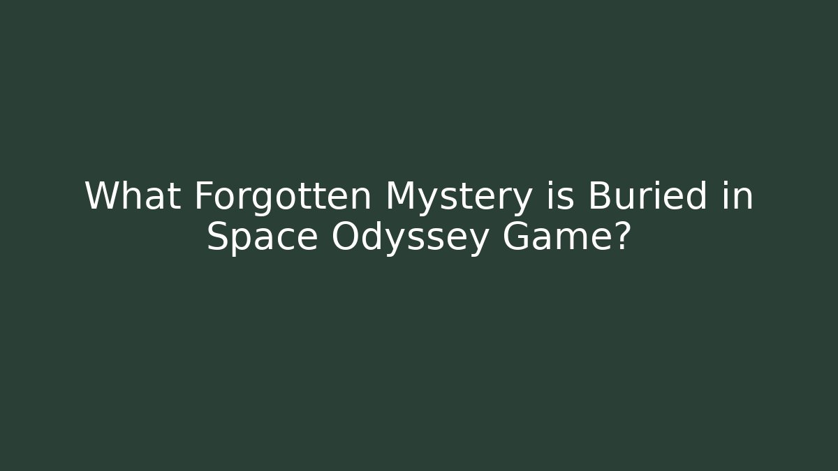 What Forgotten Mystery is Buried in Space Odyssey Game?