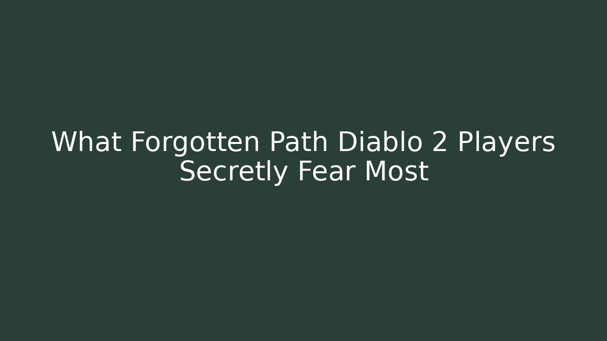 What Forgotten Path Diablo 2 Players Secretly Fear Most