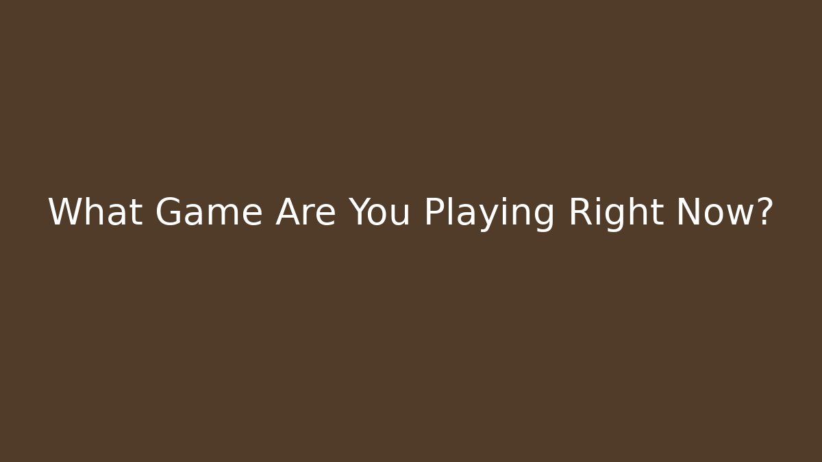 What Game Are You Playing Right Now? - Felix Cat Insurance