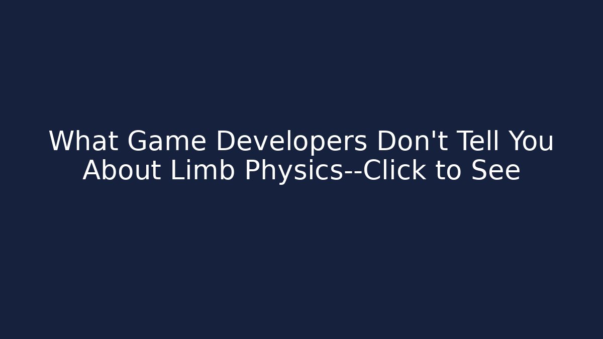 What Game Developers Don’t Tell You About Limb Physics—Click to See