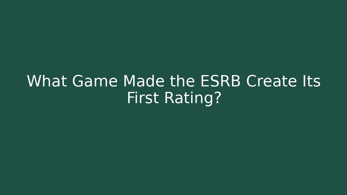 What Game Made the ESRB Create Its First Rating?