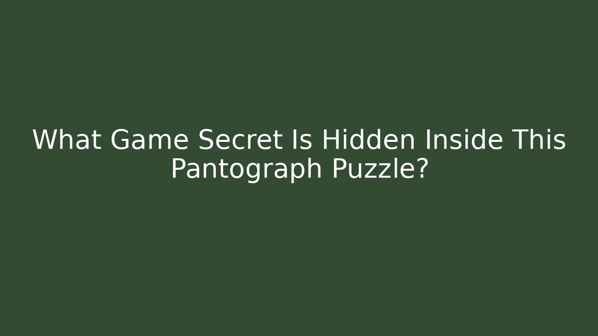 What Game Secret Is Hidden Inside This Pantograph Puzzle?