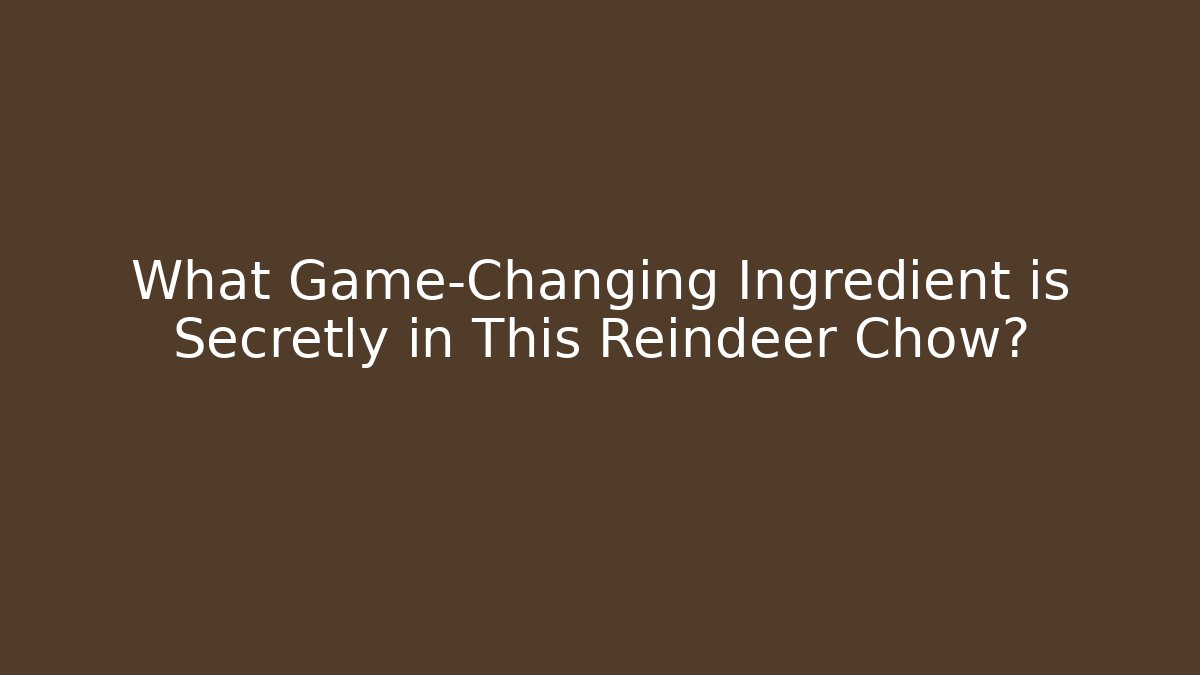 What Game-Changing Ingredient is Secretly in This Reindeer Chow?