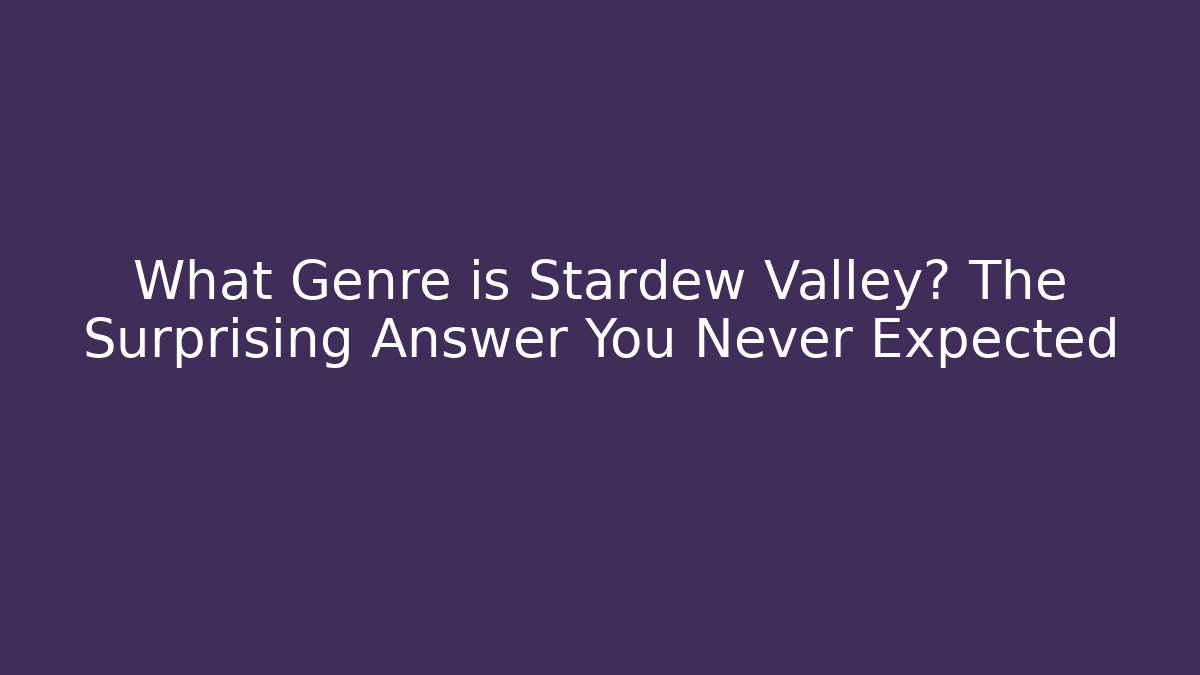 What Genre is Stardew Valley? The Surprising Answer You Never Expected - Felix Cat Insurance