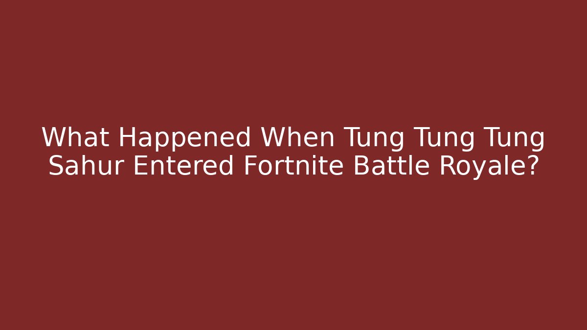 What Happened When Tung Tung Tung Sahur Entered Fortnite Battle Royale?
