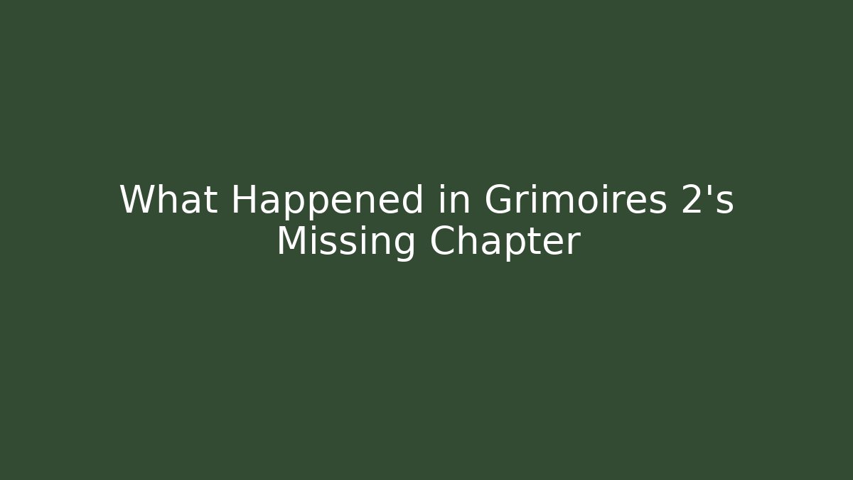 What Happened in Grimoires 2's Missing Chapter