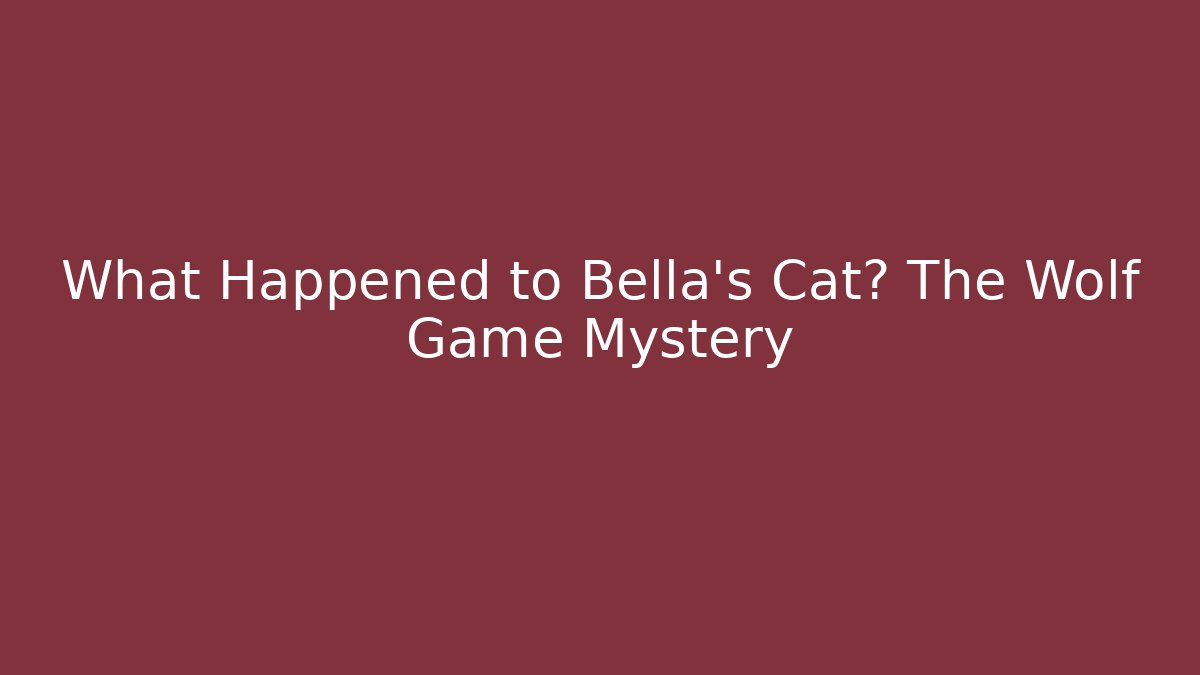 What Happened to Bella's Cat? The Wolf Game Mystery