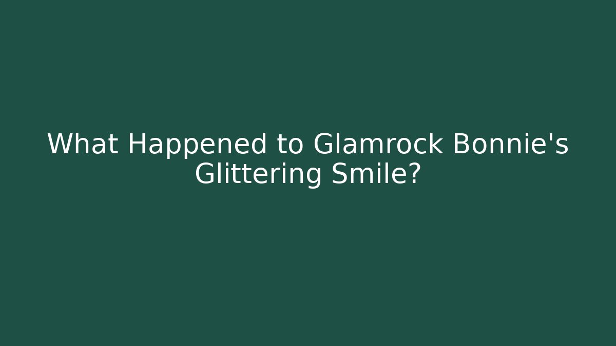 What Happened to Glamrock Bonnie's Glittering Smile?