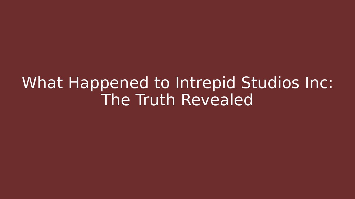 What Happened to Intrepid Studios Inc: The Truth Revealed