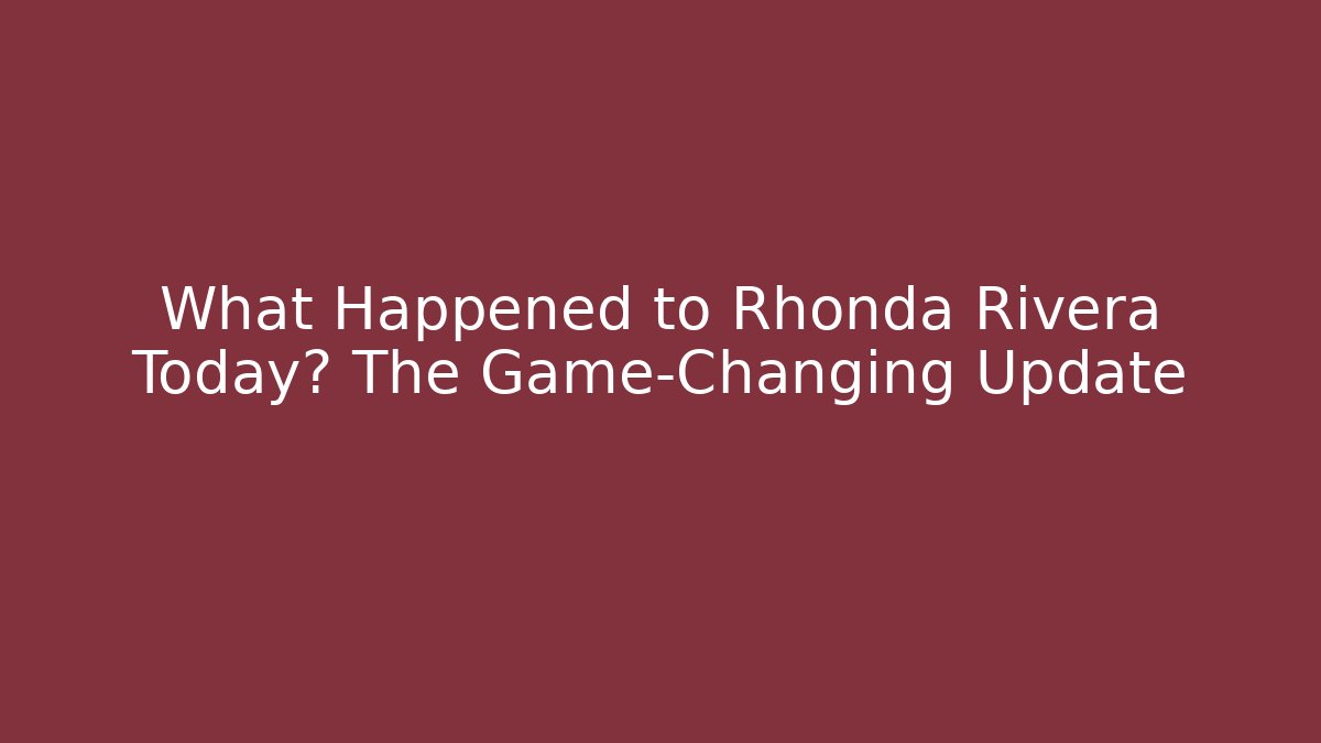 What Happened to Rhonda Rivera Today? The Game-Changing Update