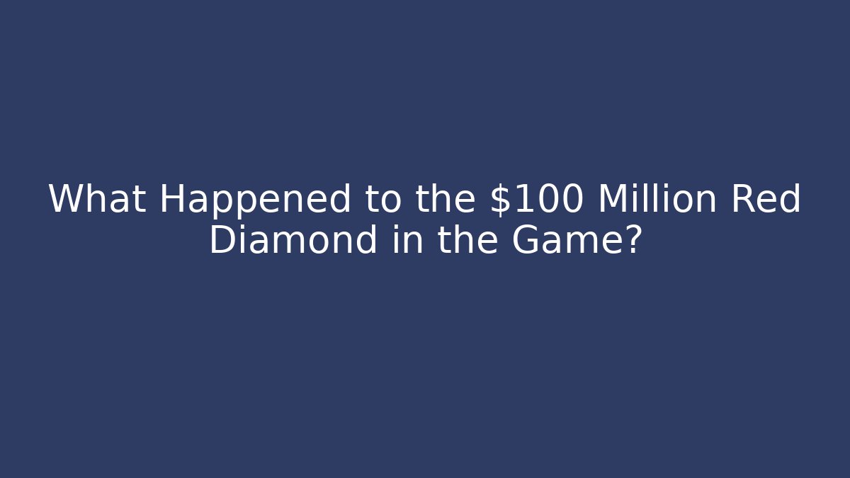 What Happened to the $100 Million Red Diamond in the Game?