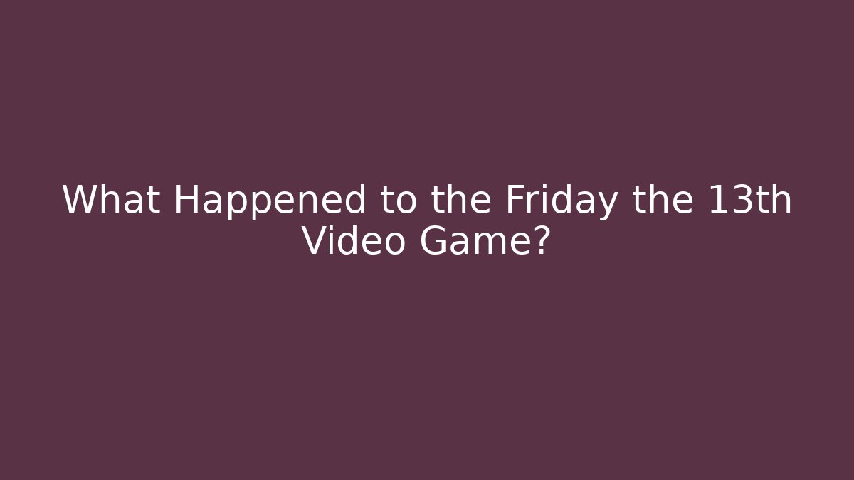 What Happened to the Friday the 13th Video Game?