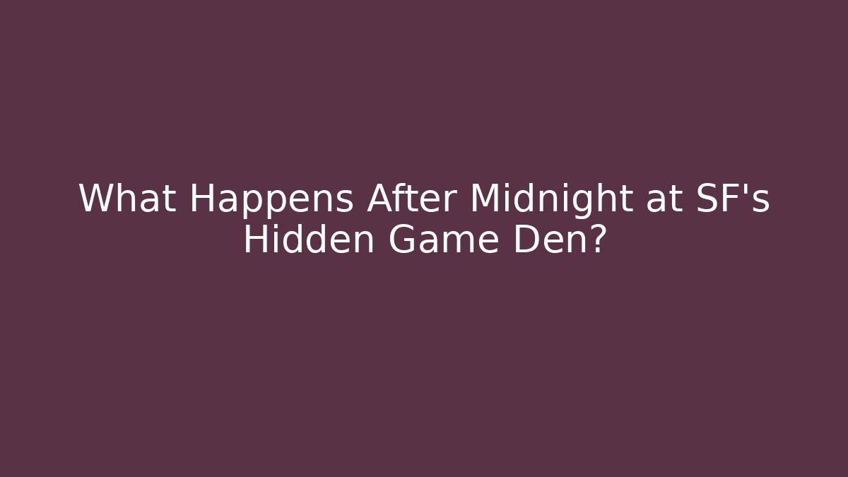 What Happens After Midnight at SF's Hidden Game Den?