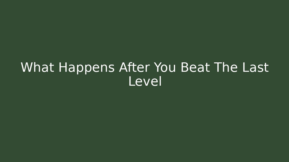 What Happens After You Beat The Last Level