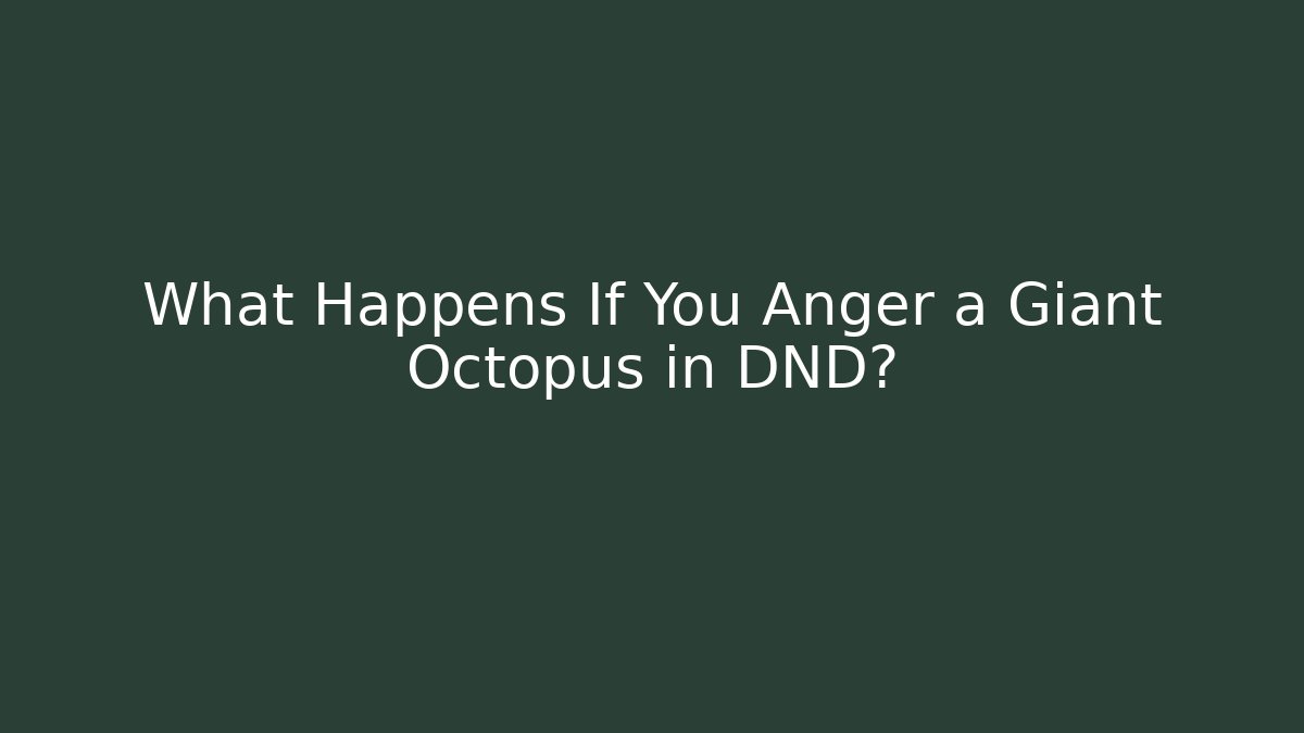What Happens If You Anger a Giant Octopus in DND?