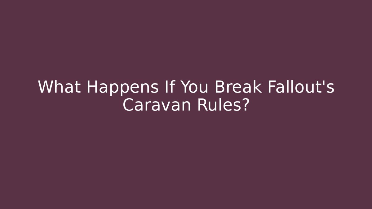What Happens If You Break Fallout's Caravan Rules?