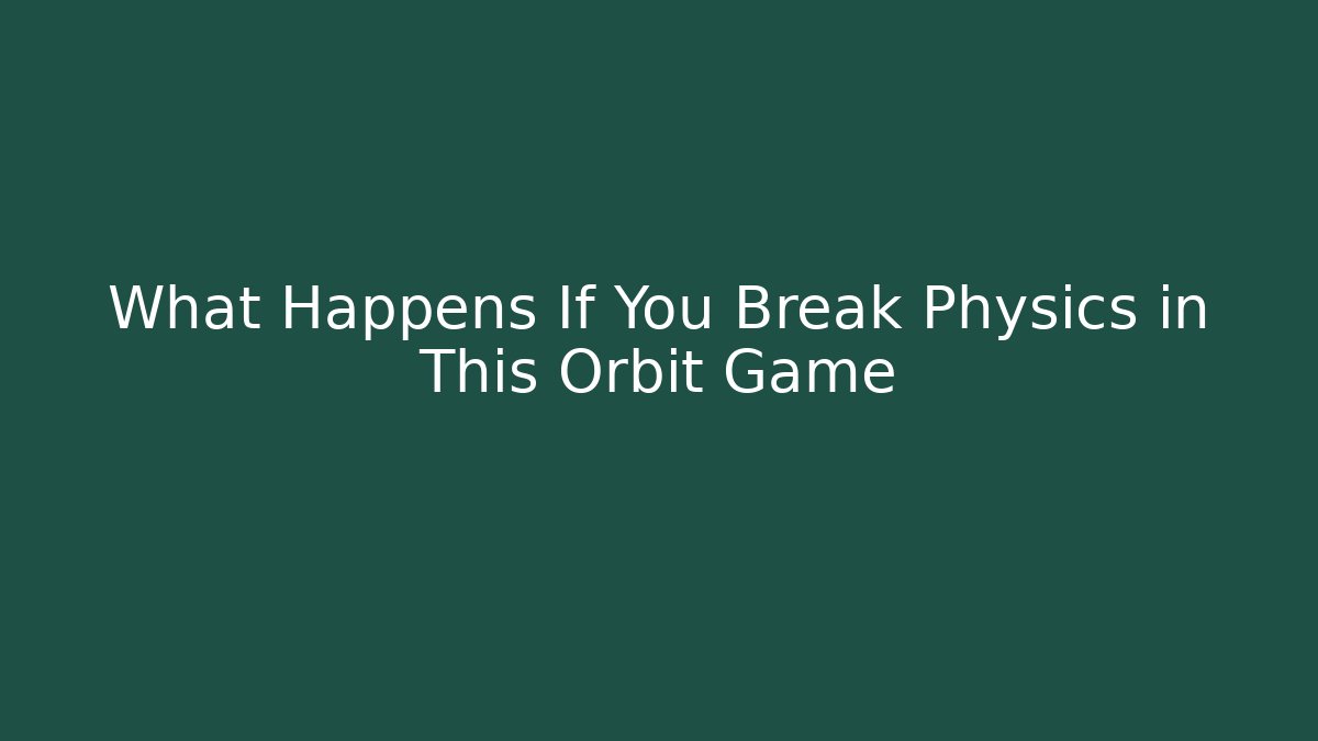 What Happens If You Break Physics in This Orbit Game