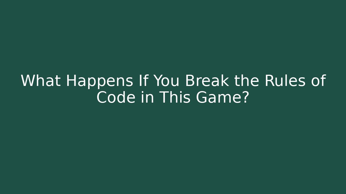What Happens If You Break the Rules of Code in This Game?
