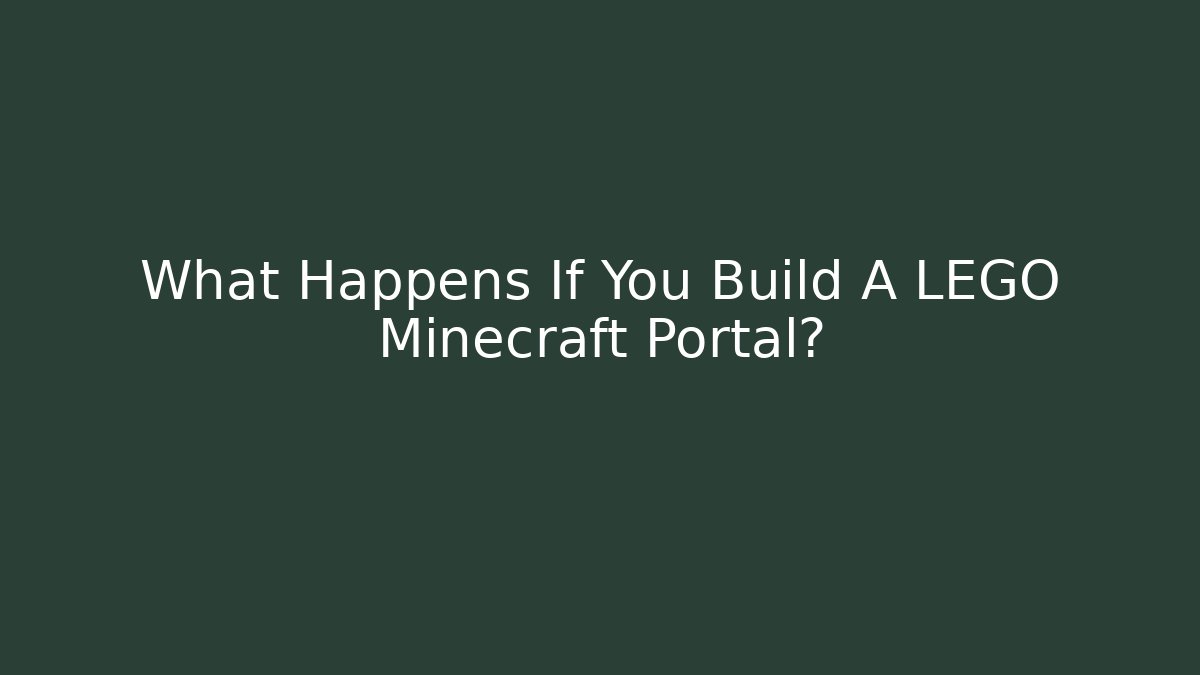 What Happens If You Build A LEGO Minecraft Portal?