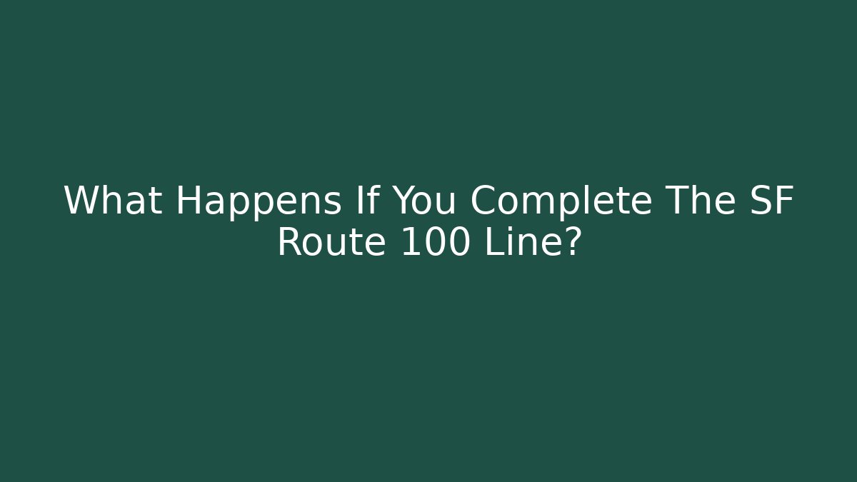 What Happens If You Complete The SF Route 100 Line? - Felix Cat Insurance