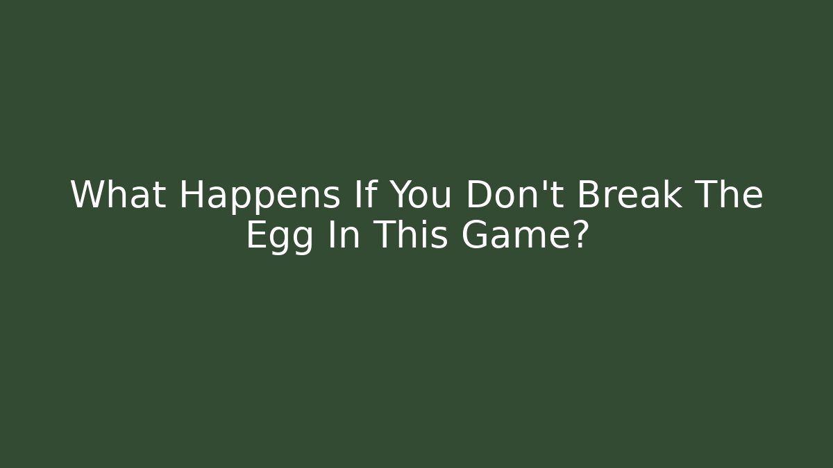 What Happens If You Don't Break The Egg In This Game? - Felix Cat Insurance