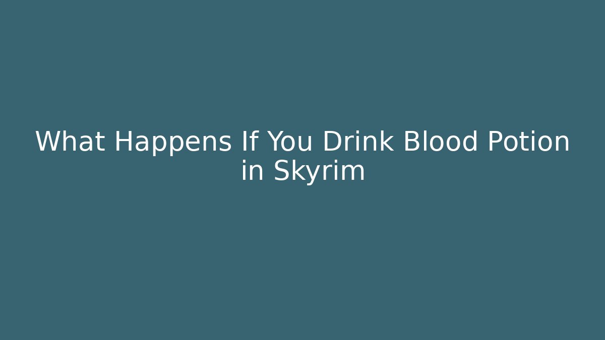What Happens If You Drink Blood Potion in Skyrim