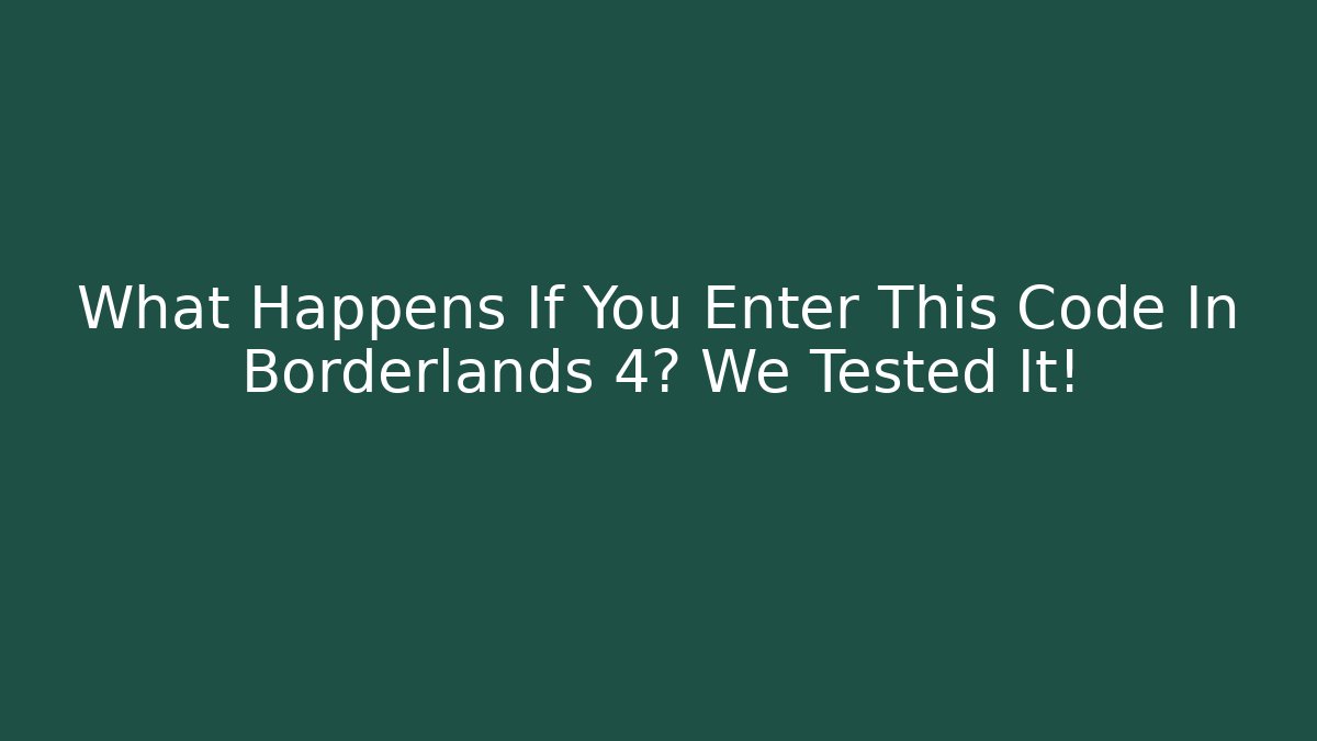 What Happens If You Enter This Code In Borderlands 4? We Tested It! - Felix Cat Insurance