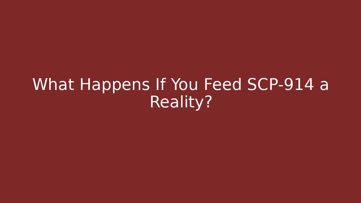 What Happens If You Feed SCP-914 a Reality?