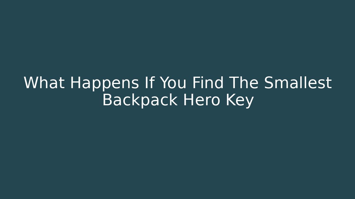 What Happens If You Find The Smallest Backpack Hero Key