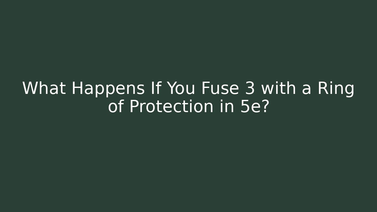 What Happens If You Fuse +3 with a Ring of Protection in 5e?