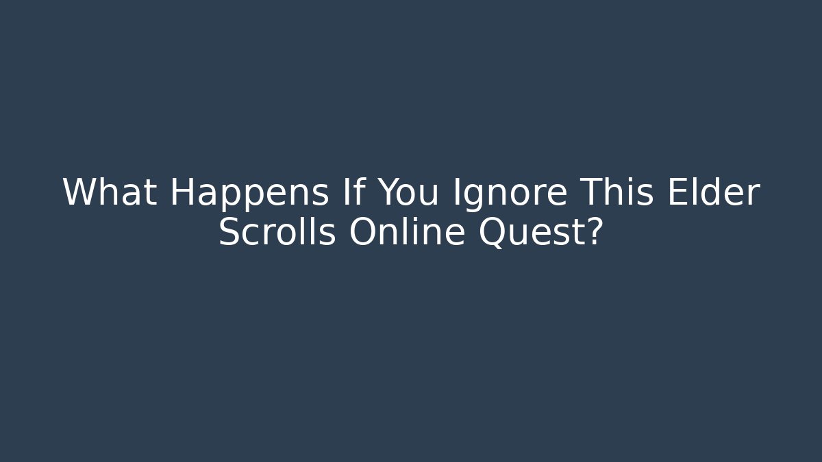 What Happens If You Ignore This Elder Scrolls Online Quest?