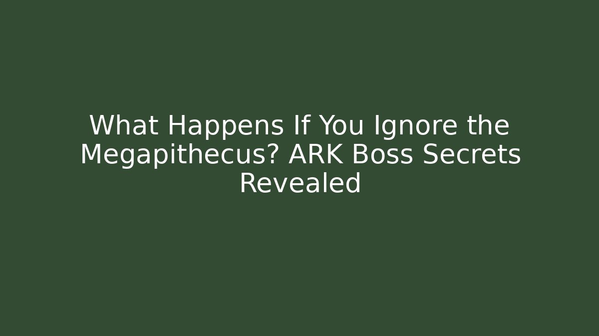 What Happens If You Ignore the Megapithecus? ARK Boss Secrets Revealed
