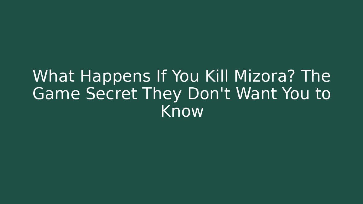 What Happens If You Kill Mizora? The Game Secret They Don’t Want You to Know