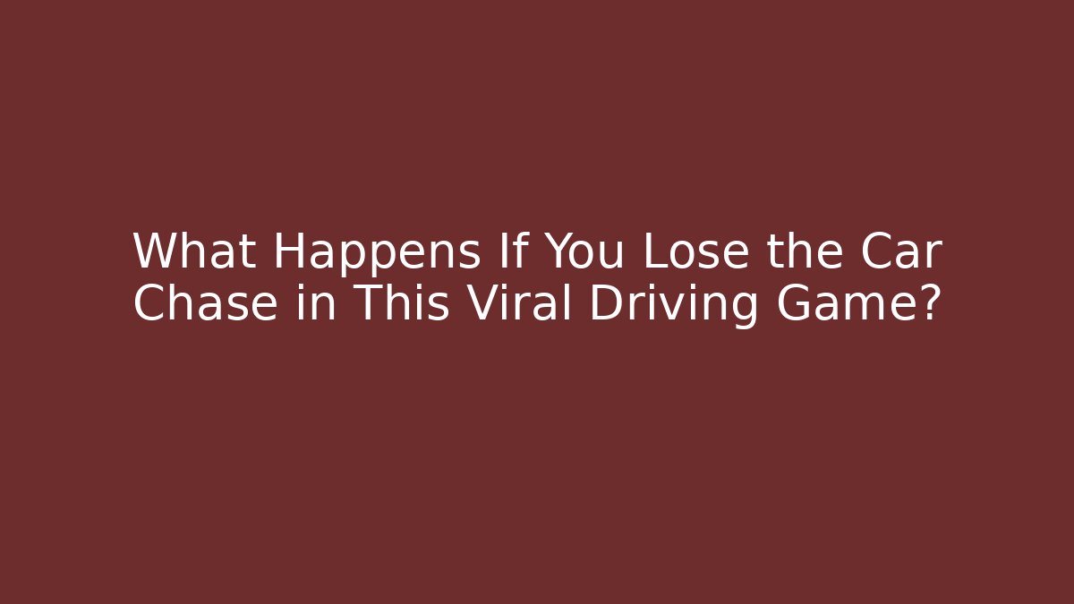 What Happens If You Lose the Car Chase in This Viral Driving Game?