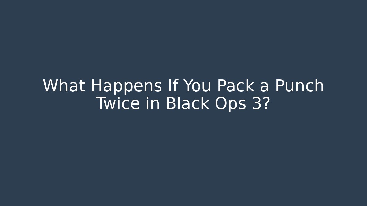 What Happens If You Pack a Punch Twice in Black Ops 3? - Felix Cat Insurance