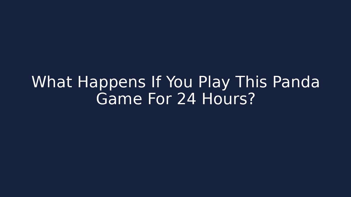 What Happens If You Play This Panda Game For 24 Hours?