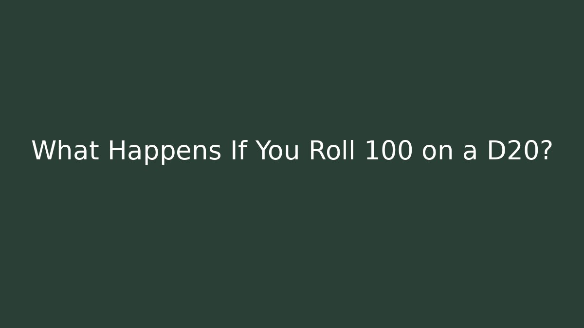 What Happens If You Roll 100 on a D20?