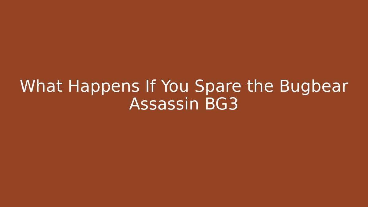 What Happens If You Spare the Bugbear Assassin BG3 - Felix Cat Insurance
