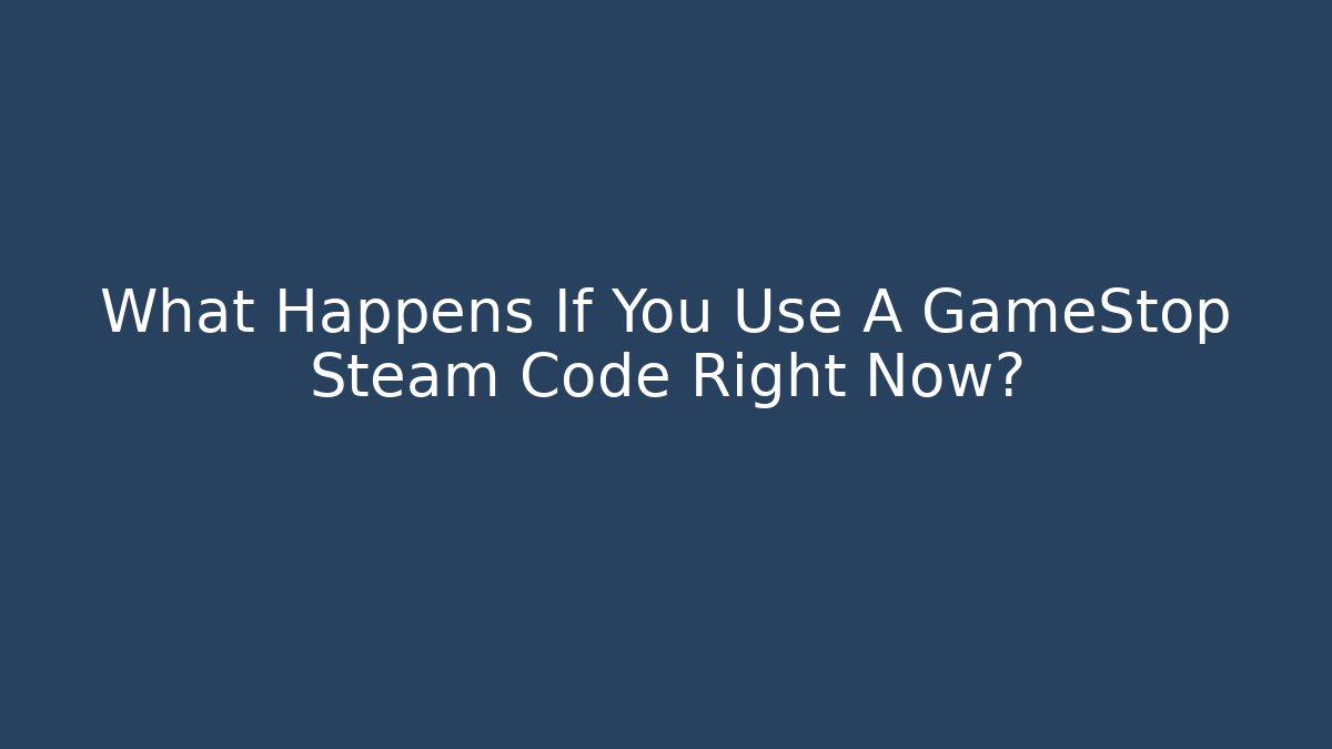 What Happens If You Use A GameStop Steam Code Right Now? - Felix Cat Insurance