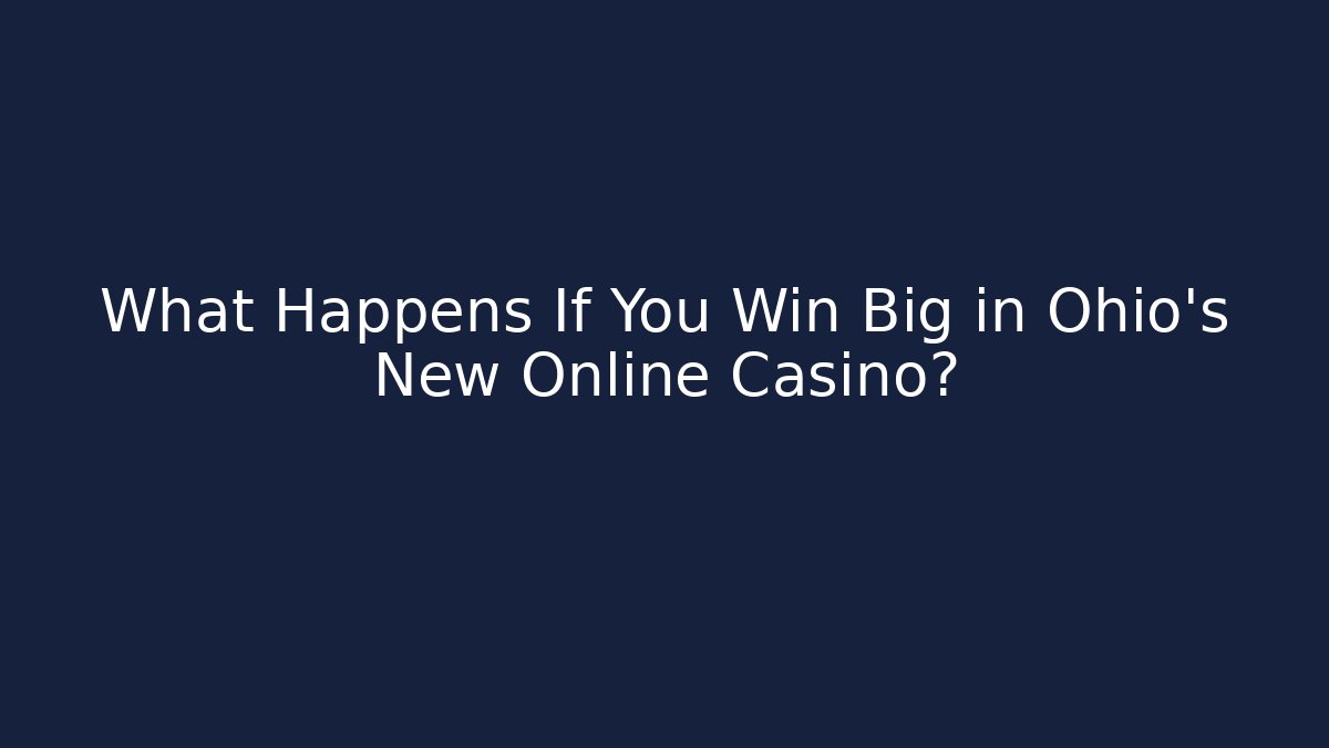 What Happens If You Win Big in Ohio's New Online Casino?