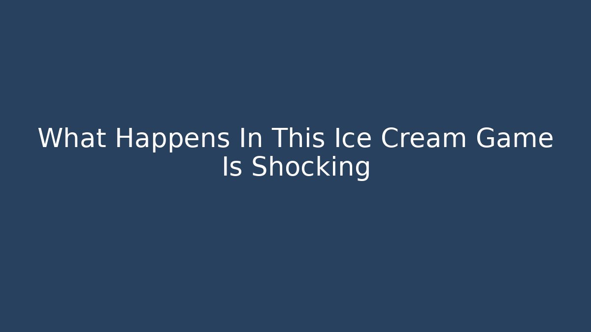 What Happens In This Ice Cream Game Is Shocking