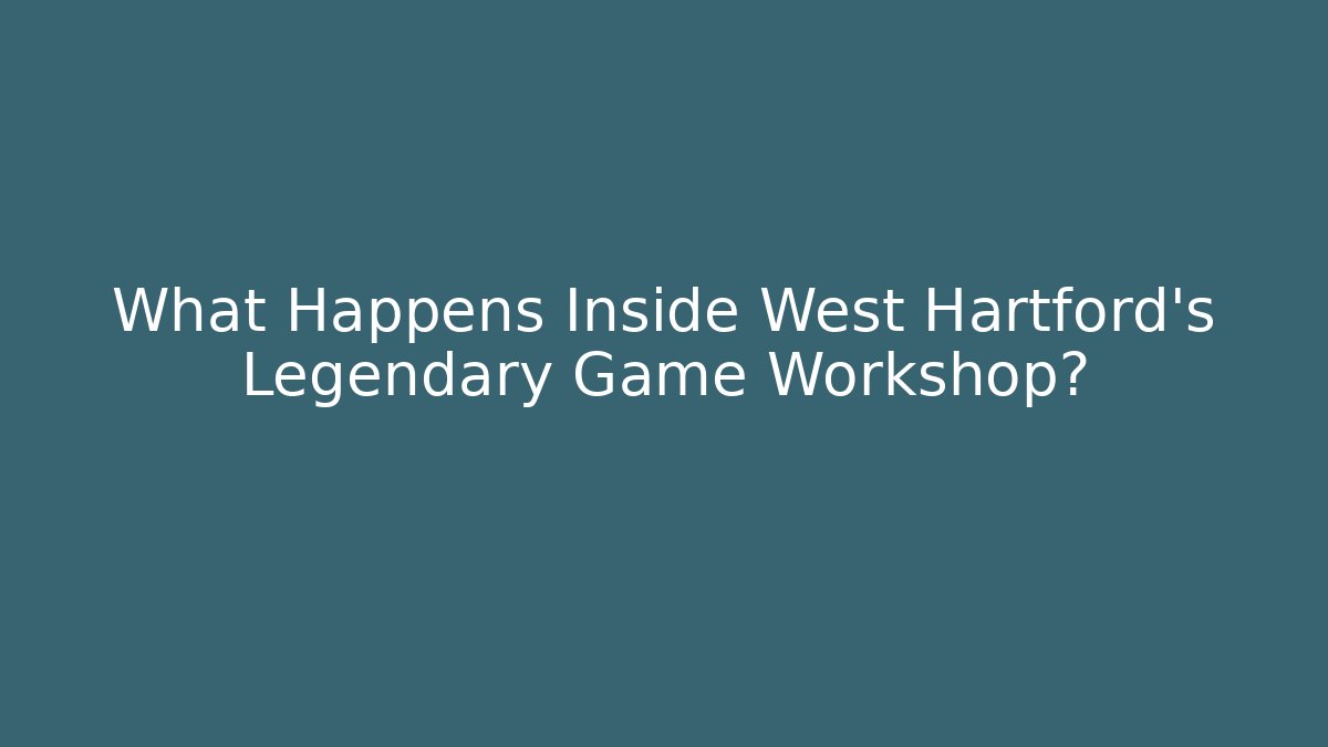 What Happens Inside West Hartford's Legendary Game Workshop?