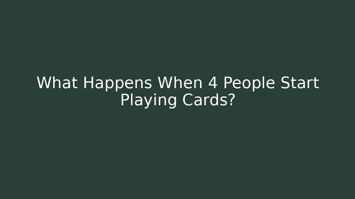 What Happens When 4 People Start Playing Cards? - Felix Cat Insurance