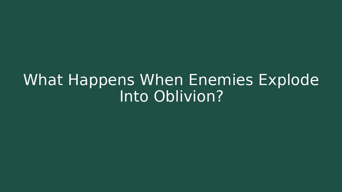 What Happens When Enemies Explode Into Oblivion? - Felix Cat Insurance