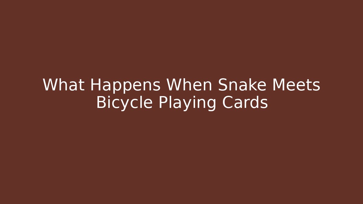 What Happens When Snake Meets Bicycle Playing Cards