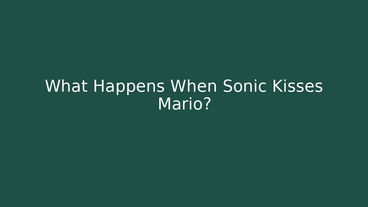 What Happens When Sonic Kisses Mario? - Felix Cat Insurance