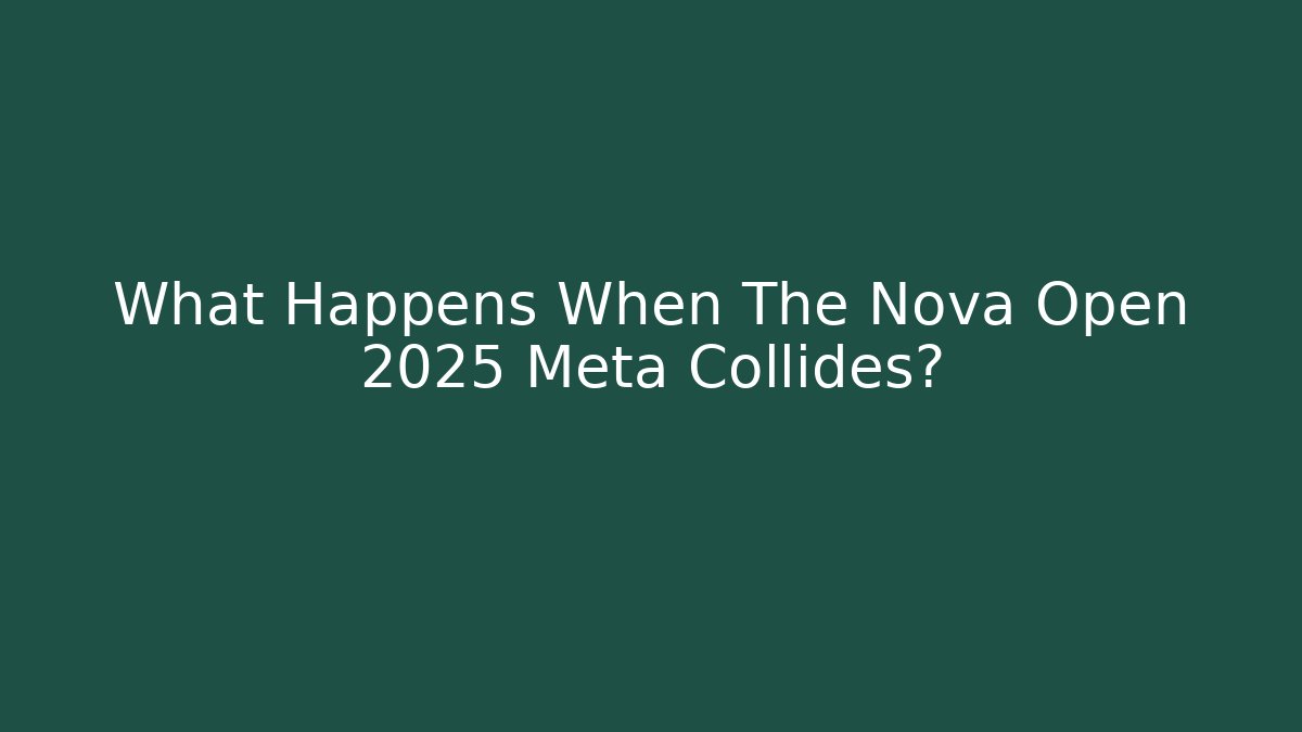 What Happens When The Nova Open 2025 Meta Collides?